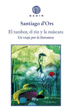 el tambor, el rio y la mascara: un viaje por la literatura-santiago d ors-9788412240634
