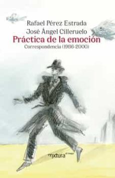 practica de la emocion: correspondencia (1986-2000)-rafael perez estrada-jose angel cilleruelo-9788412551334
