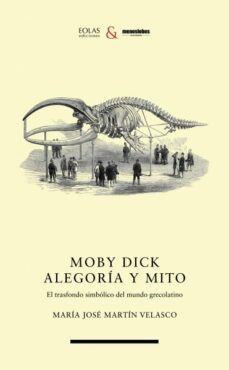 moby dick. alegoría y mito.el trasfondo simbólico del mundo grecolatino-maria jose martin velasco-9788412667134