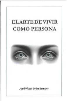 el arte de vivir como persona-jose victor oron semper-9788412795134