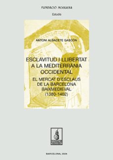 esclavitud i llibertat a la mediterrania occidental-antoni albacete gascon-9788413035734