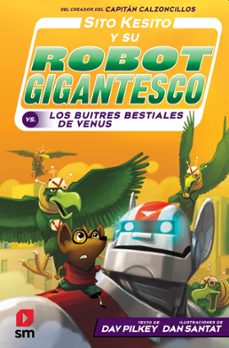 sito kesito y su robot gigantesco contra los buitres bestiales de venus-dav pilkey-9788413182834