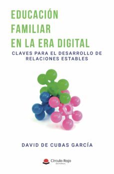 educacion familiar en la era digital. claves para el desarrollo de relaciones estables-david de cubas garcia-9788413383934