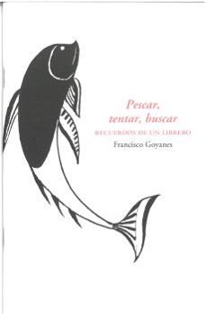 pescar, tentar, buscar recuerdos de un librero-francisco goyanes-9788413406534