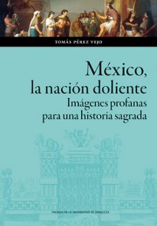 mexico, la nacion doliente. imagenes profanas para una historia sagrada (ebook)-tomas perez vejo-9788413408934