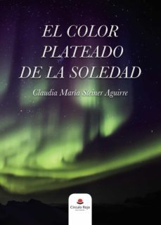 el color plateado de la soledad (ebook)-claudia maria steiner aguirre-9788413509334