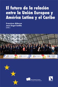 el futuro de la relacion entre la ue y america latina-francisco (ed.) aldecoa-jose angel (ed.) sotillo-9788413528434