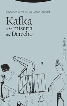 kafka o la miseria del derecho-francis pérez de los cobos orihuel-9788413643434
