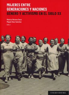 mujeres entre generaciones y naciones. género y activismo en el s iglo xx-monica moreno seco-9788413699134