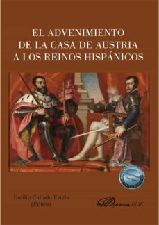 el advenimiento de la casa de austria a los reinos hispanicos. (ebook)-emilio callado estela-9788413776934