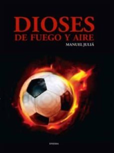 dioses de fuego y aire-manuel julia-9788415458234