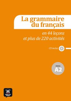 la grammaire du français en 44 leçons et plus de 220 activites - niveau a2-9788415640134