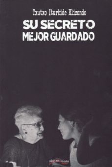 su secreto mejor guardado-txutxo iturbide elizondo-9788416159734