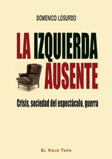 la izquierda ausente: crisis, sociedad del espectaculo, guerra-9788416288434