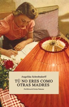 tú no eres como otras madres-angelika schrobsdorff-9788416544134