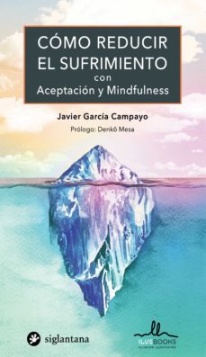 como reducir el sufrimiento con aceptacion y mindfulness-javier garcia-campayo-9788416574834