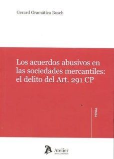 los acuerdos abusivos en las sociedades mercantiles: el delito de art. 291 cp-9788416652334