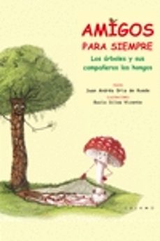 amigos para siempre: los arboles y sus compañeros los hongos-juan andres oria de rueda salguero-9788416742134