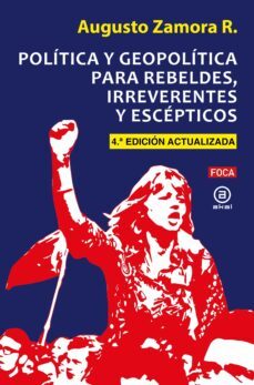 politica y geopolitica para rebeldes, irreverentes y escepticos-augusto zamora-9788416842834