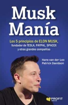 musk mania: los 5 principios de elon musk, fundador de tesla, paypal, spacex y otras grandes compañias-9788416904334
