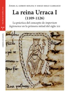 la reina urraca i (1109-1126): la practica del concepo de imperium legionense en la primera mitad del siglo xii-angel g. gordo molina-diego melo carrasco-9788417140434