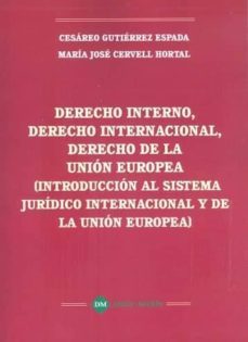 derecho interno, derecho internacional, derecho de la union europ ea (introduccion al sistema juridico internacional y de la union europea)-9788417192334