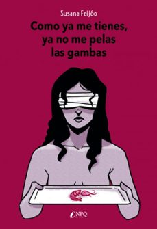 como ya me tienes, ya no me pelas las gambas-susana feijoo-9788417257934