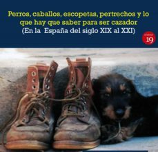 perros, caballos, escopetas, pertrechos y lo que hay que saber para ser cazador (en la  españa del el siglo xix al xxi) fotografías, notas y edición de julio rueda hernanz (ebook)-9788417280734
