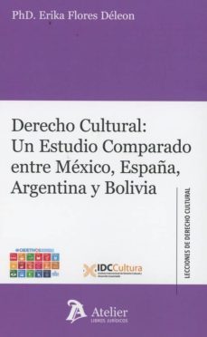 derecho cultural: un estudio comparado entre mexico, españa, argentina y bolivia-erika flores deleon-9788417466534