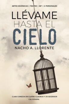 (i.b.d.) llevame hasta el cielo: cuasi comedia en cuatro cuadros y un ascensor-nacho a. llorente-9788417483234