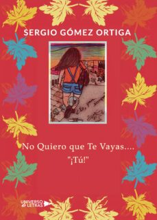 no quiero que te vayas....  ¡tu!-sergio gomez ortiga-9788417569334