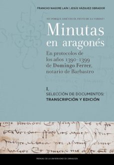 minutas en aragones: en protocolos de los años 1390-1399 de domingogo ferrer, notario de barbastro-francho chabier nagore lain-jesus vazquez obrador-9788417633134