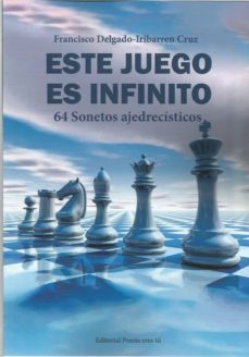 este juego es infinito. 64 sonetos ajedrecisticos-francisco delgado iribarren cruz-9788417754334