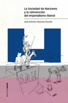 la sociedad de naciones y la reinvencion del imperialismo liberal-jose antonio sanchez roman-9788417945534