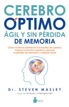 cerebro optimo, agil y sin perdida de memoria. como revertir la r esistencia a la insulina del cerebro, mejorar la funcion cognitiva y prevenir la perdida de memoria a cualquier edad-dr. steven masley-9788418000034