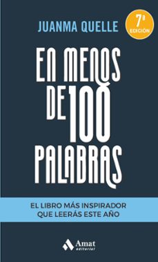 en menos de 100 palabras. el libro más inspirador que leerás este año-juanma quelle-9788418114434