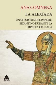 la alexiada: una historia del imperio bizantino durante la primera cruzada-9788418217234