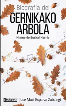 biografia del gernikako arbola. himno de euskal herria-jose mari esparza zabalegi-9788418252334