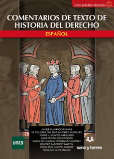 comentarios de textos de historia del derecho español-javier alvarado planas-mª dolores del m. sanchez gonzalez-jorge j. montes salguero-9788418316234