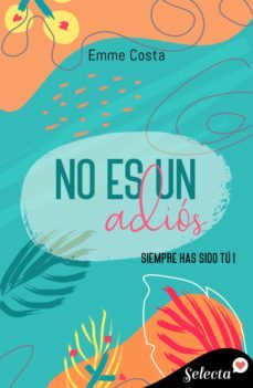 no es un adiós (siempre has sido tú 1) (ebook)-emme costa-9788418724534
