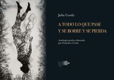 a todo lo que pase y se borre y se pierda (ebook)-julia uceda-francisco uceda-9788419132734