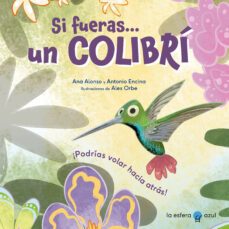 si fueras... un colibrí-ana alonso-antonio encina-9788419472434