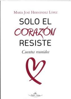 solo el corazon resiste-maria jose hernandez lopez-9788419559234