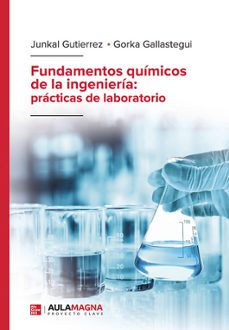 fundamentos quimicos de la ingenieria: practicas de laboratorio-junkal gutierrez-gorka gallastegui-9788419786234