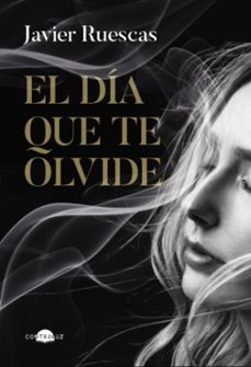 el dia que te olvide-javier ruescas-9788419822734