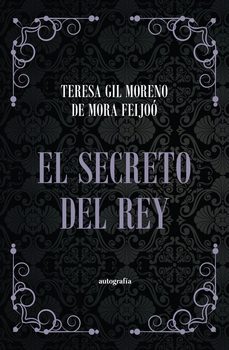 el secreto del rey-teresa gil moreno de mora feijoo-9788419925534