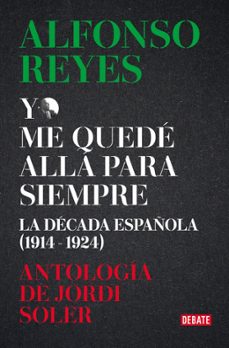 alfonso reyes. yo me quedé allá para siempre-alfonso reyes-9788419951434