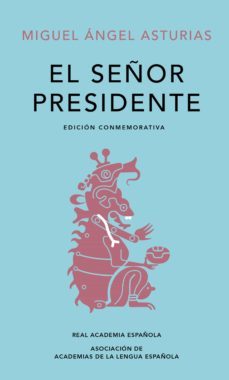el señor presidente (edición conmemorativa de la rae y la asale) (ebook)-mig asturias-9788420454634