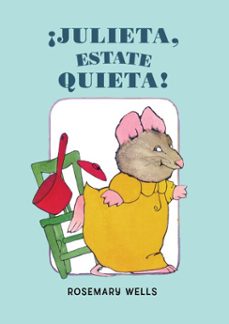 ¡julieta, estate quieta!-rosemary wells-9788420479934
