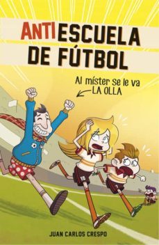 al mister se le va la olla (antiescuela de futbol 3)-9788420484334